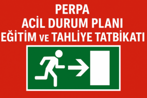 PERPA Acil Durum Planı Eğitimi ve Tahliye Tatbikatı DUYURUSU